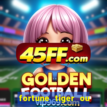 fortune tiger ou fortune ox